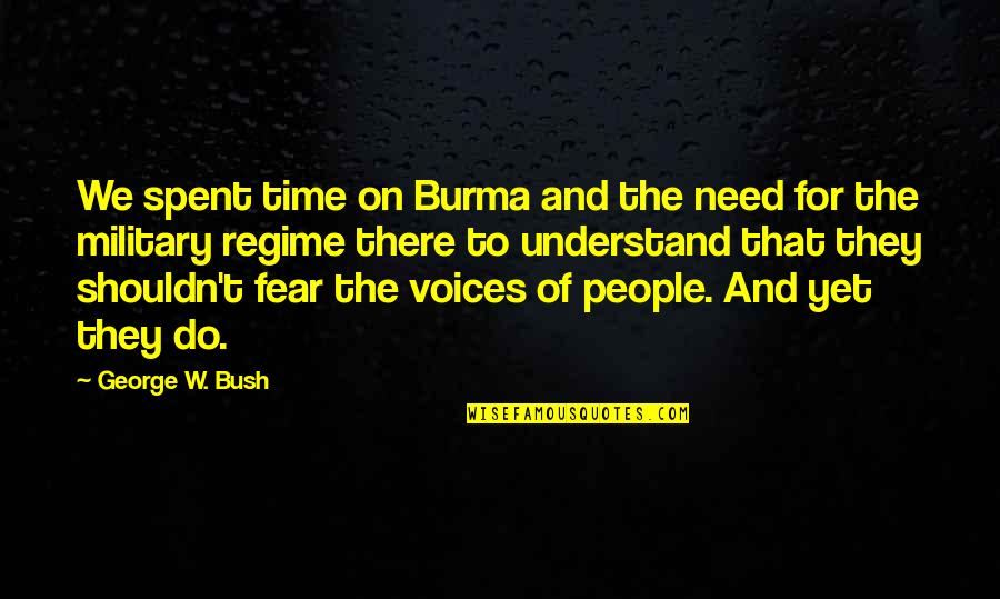 We Spent Quotes By George W. Bush: We spent time on Burma and the need We Spent Quotes By George W. Bush: We spent time on Burma and the need