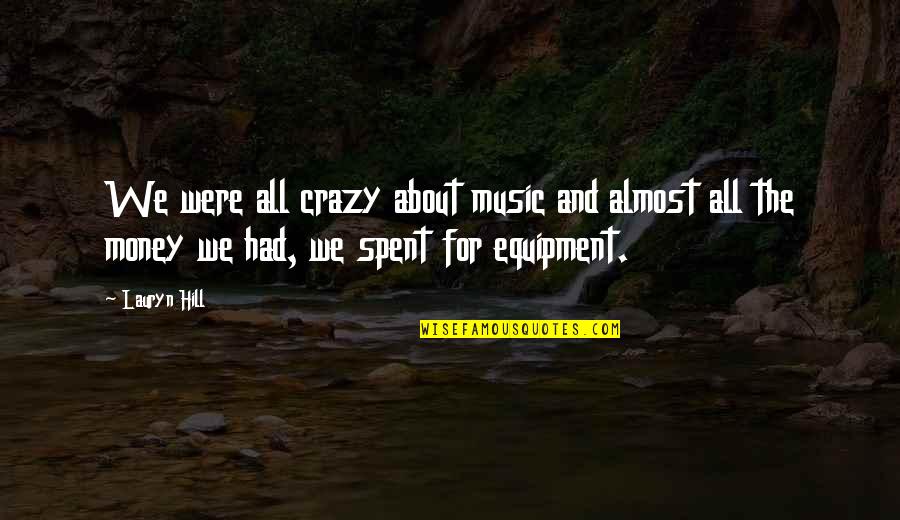 We Spent Quotes By Lauryn Hill: We were all crazy about music and almost We Spent Quotes By Lauryn Hill: We were all crazy about music and almost