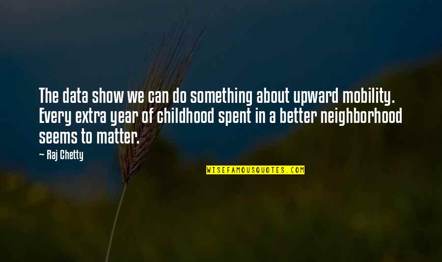 We Spent Quotes By Raj Chetty: The data show we can do something about We Spent Quotes By Raj Chetty: The data show we can do something about