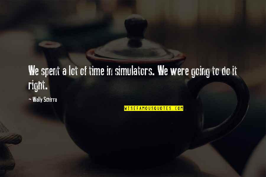 We Spent Quotes By Wally Schirra: We spent a lot of time in simulators.