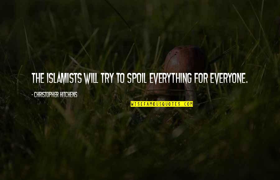 We Spoil Each Other Quotes By Christopher Hitchens: The Islamists will try to spoil everything for We Spoil Each Other Quotes By Christopher Hitchens: The Islamists will try to spoil everything for