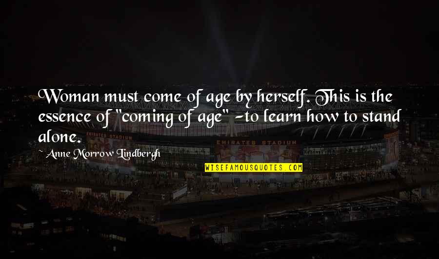 We Stand Alone Quotes By Anne Morrow Lindbergh: Woman must come of age by herself. This