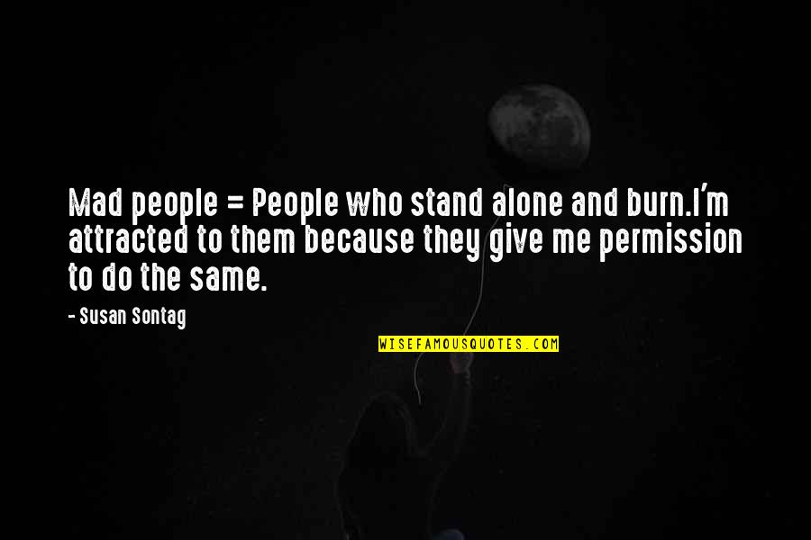 We Stand Alone Quotes By Susan Sontag: Mad people = People who stand alone and