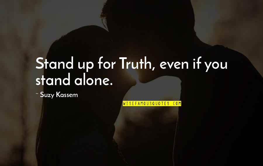 We Stand Alone Quotes By Suzy Kassem: Stand up for Truth, even if you stand