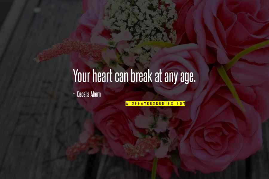 We Stand Alone Together Quotes By Cecelia Ahern: Your heart can break at any age. We Stand Alone Together Quotes By Cecelia Ahern: Your heart can break at any age.