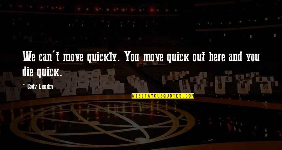 We Stand Alone Together Quotes By Cody Lundin: We can't move quickly. You move quick out