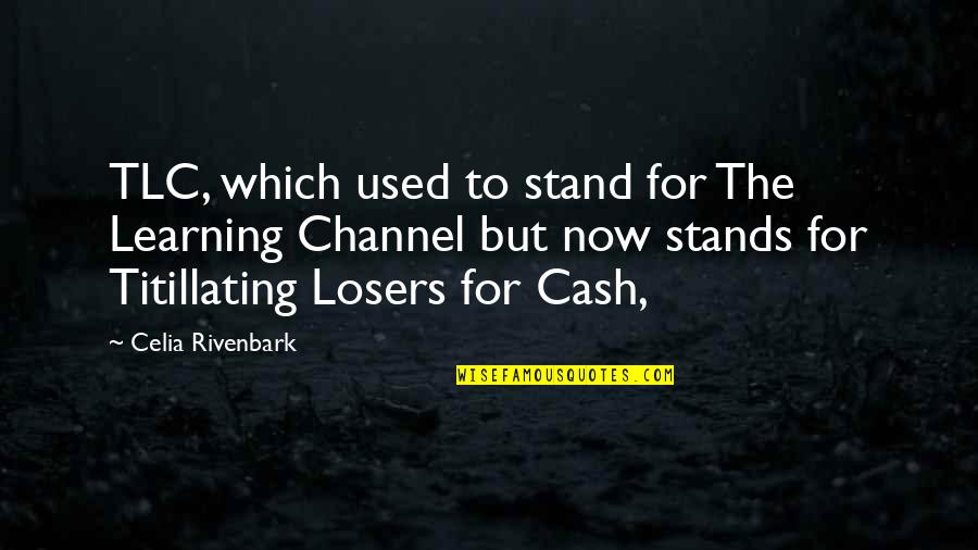 We Stand By You Quotes By Celia Rivenbark: TLC, which used to stand for The Learning We Stand By You Quotes By Celia Rivenbark: TLC, which used to stand for The Learning