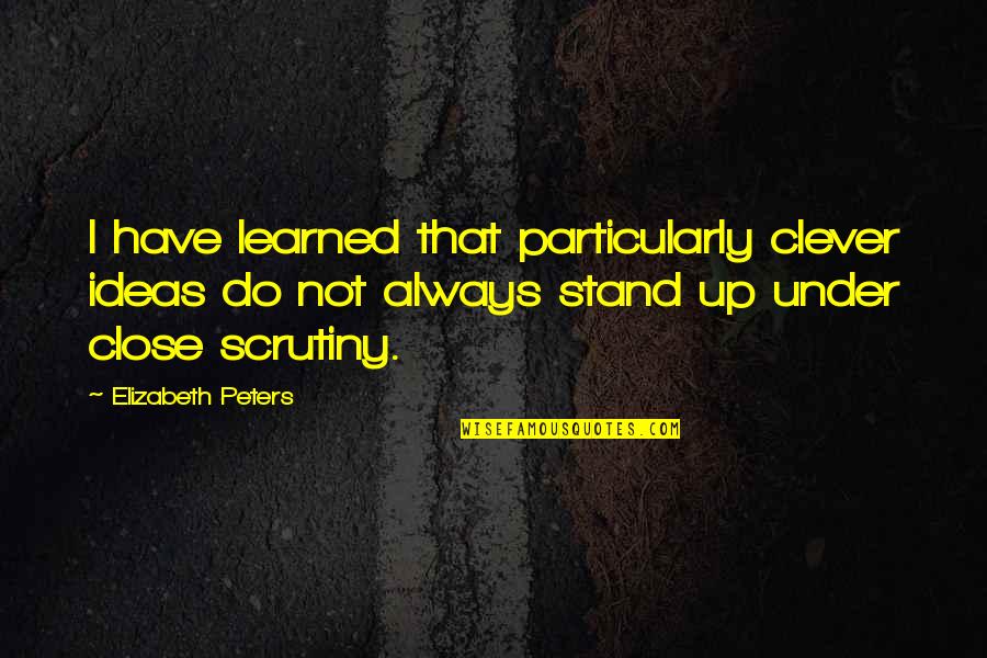 We Stand By You Quotes By Elizabeth Peters: I have learned that particularly clever ideas do We Stand By You Quotes By Elizabeth Peters: I have learned that particularly clever ideas do