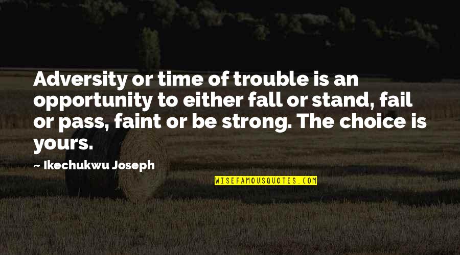 We Stand Strong Quotes By Ikechukwu Joseph: Adversity or time of trouble is an opportunity