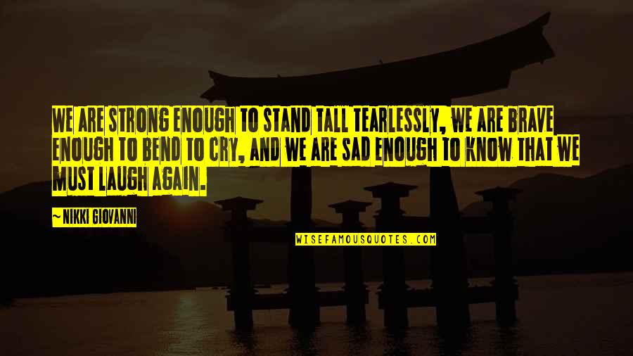 We Stand Strong Quotes By Nikki Giovanni: We are strong enough to stand tall tearlessly,