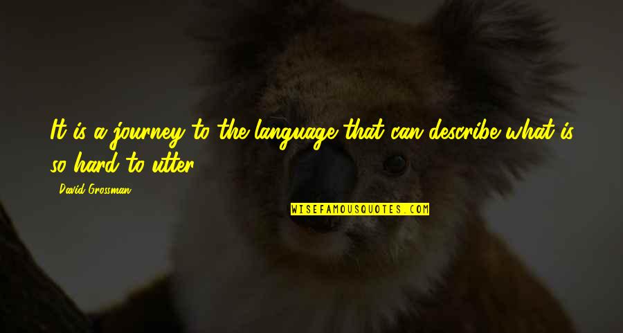 We Stick Together Like Quotes By David Grossman: It is a journey to the language that