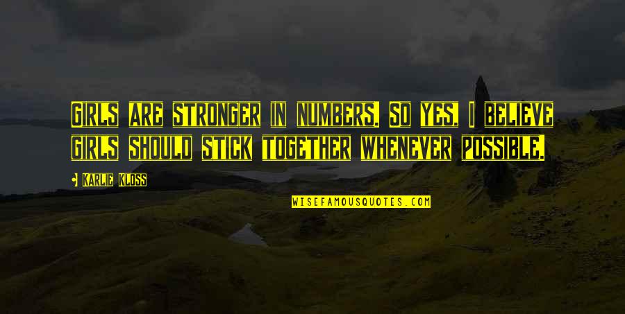 We Stick Together Quotes By Karlie Kloss: Girls are stronger in numbers. So yes, I