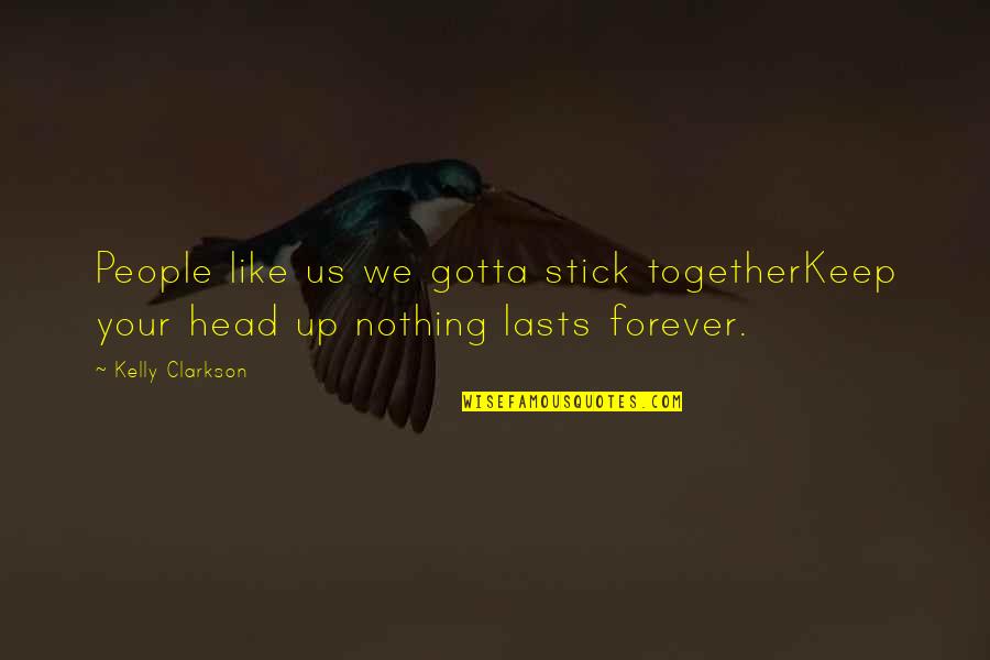 We Stick Together Quotes By Kelly Clarkson: People like us we gotta stick togetherKeep your