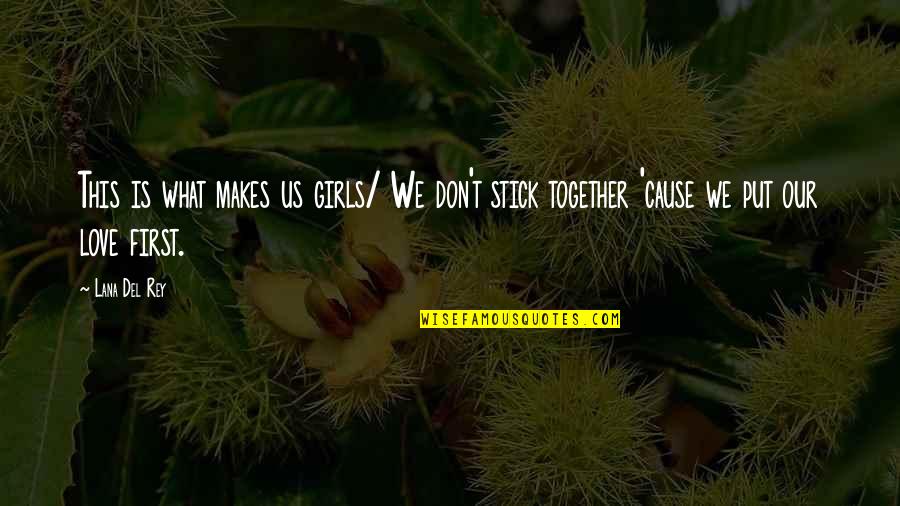We Stick Together Quotes By Lana Del Rey: This is what makes us girls/ We don't
