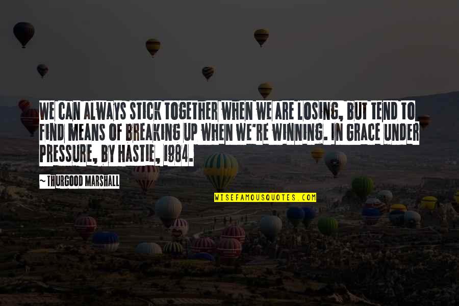 We Stick Together Quotes By Thurgood Marshall: We can always stick together when we are