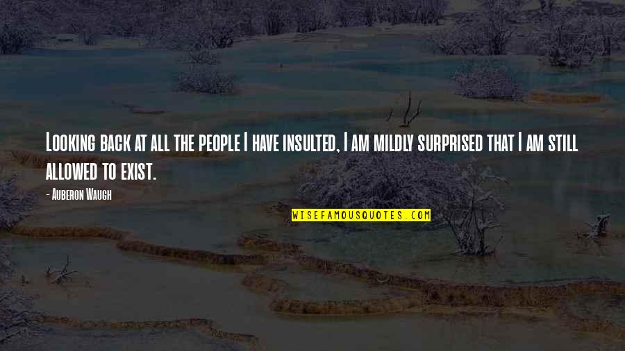 We Still Exist Quotes By Auberon Waugh: Looking back at all the people I have We Still Exist Quotes By Auberon Waugh: Looking back at all the people I have