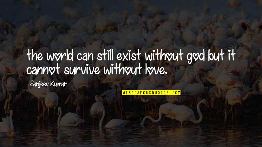 We Still Exist Quotes By Sanjeev Kumar: the world can still exist without god but