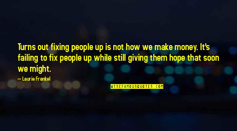 We Still Hope Quotes By Laurie Frankel: Turns out fixing people up is not how