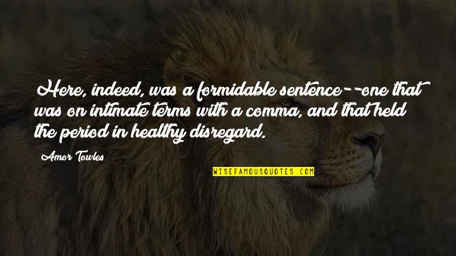 We Study History Because Quotes By Amor Towles: Here, indeed, was a formidable sentence--one that was