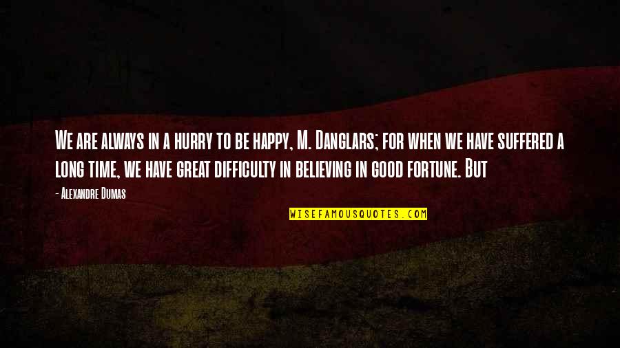 We Suffered Quotes By Alexandre Dumas: We are always in a hurry to be We Suffered Quotes By Alexandre Dumas: We are always in a hurry to be