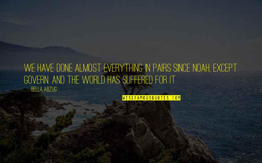 We Suffered Quotes By Bella Abzug: We have done almost everything in pairs since We Suffered Quotes By Bella Abzug: We have done almost everything in pairs since