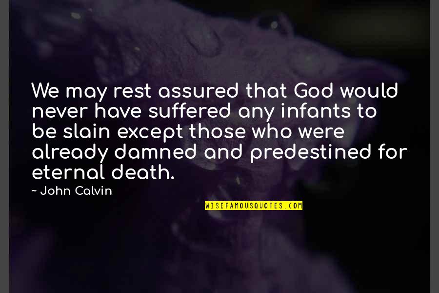 We Suffered Quotes By John Calvin: We may rest assured that God would never We Suffered Quotes By John Calvin: We may rest assured that God would never