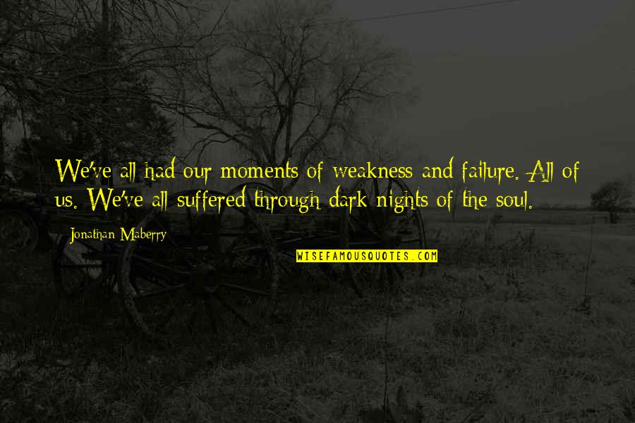 We Suffered Quotes By Jonathan Maberry: We've all had our moments of weakness and We Suffered Quotes By Jonathan Maberry: We've all had our moments of weakness and