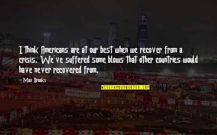 We Suffered Quotes By Max Brooks: I think Americans are at our best when We Suffered Quotes By Max Brooks: I think Americans are at our best when