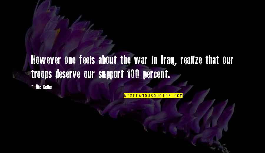 We Support Our Troops Quotes By Ric Keller: However one feels about the war in Iraq,