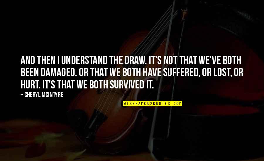 We Survived Quotes By Cheryl McIntyre: And then I understand the draw. It's not