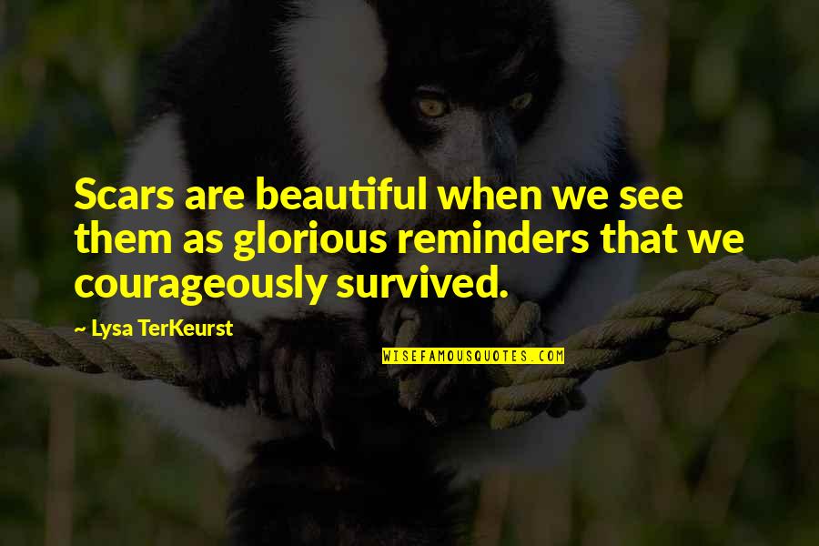 We Survived Quotes By Lysa TerKeurst: Scars are beautiful when we see them as