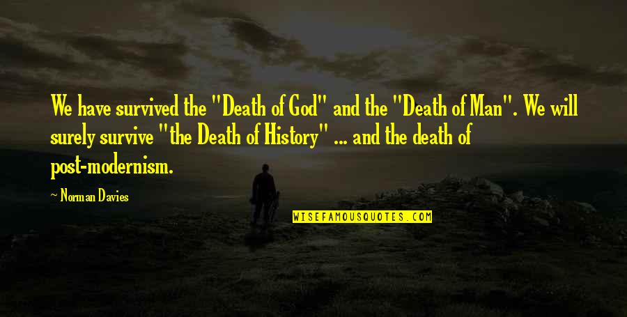 We Survived Quotes By Norman Davies: We have survived the "Death of God" and