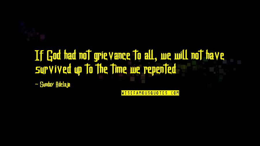 We Survived Quotes By Sunday Adelaja: If God had not grievance to all, we