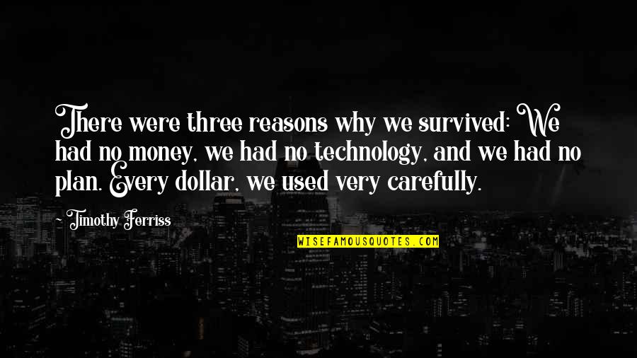 We Survived Quotes By Timothy Ferriss: There were three reasons why we survived: We