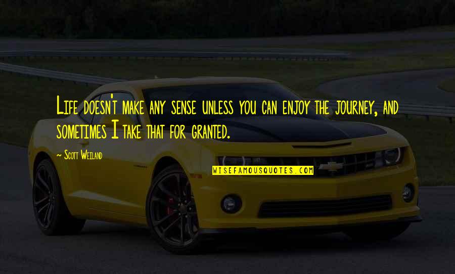 We Take Life For Granted Quotes By Scott Weiland: Life doesn't make any sense unless you can We Take Life For Granted Quotes By Scott Weiland: Life doesn't make any sense unless you can
