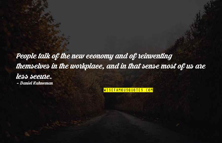 We Talk Less Quotes By Daniel Kahneman: People talk of the new economy and of