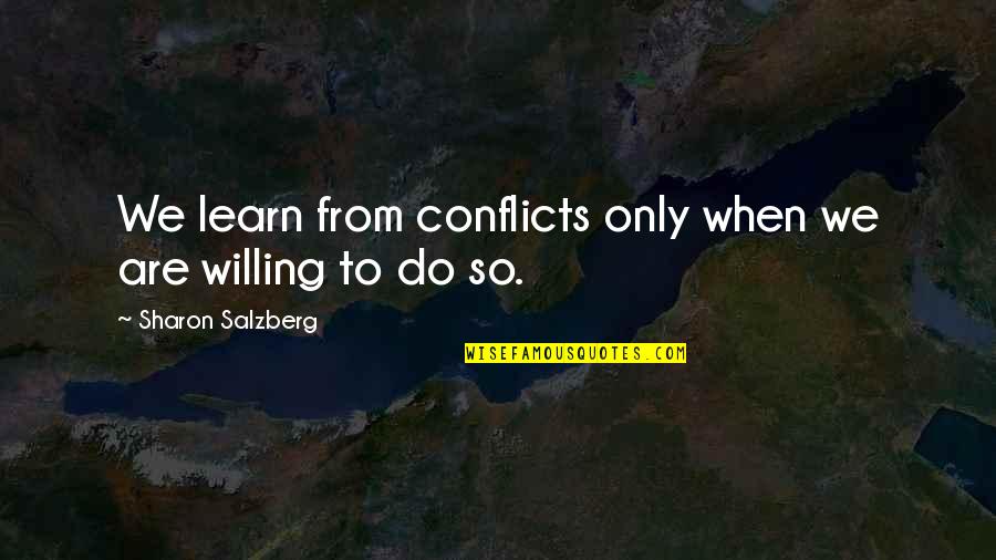 We The Willing Quote Quotes By Sharon Salzberg: We learn from conflicts only when we are We The Willing Quote Quotes By Sharon Salzberg: We learn from conflicts only when we are