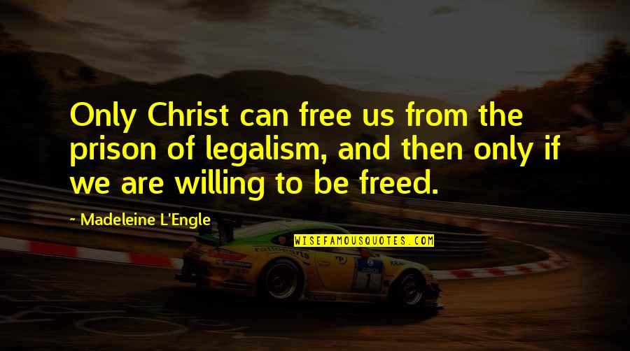 We The Willing Quotes By Madeleine L'Engle: Only Christ can free us from the prison