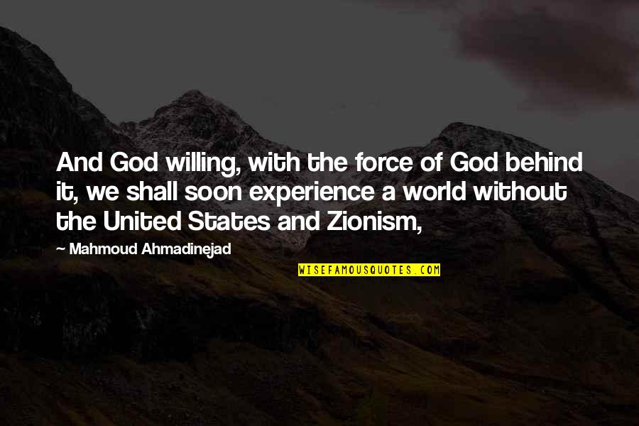 We The Willing Quotes By Mahmoud Ahmadinejad: And God willing, with the force of God We The Willing Quotes By Mahmoud Ahmadinejad: And God willing, with the force of God