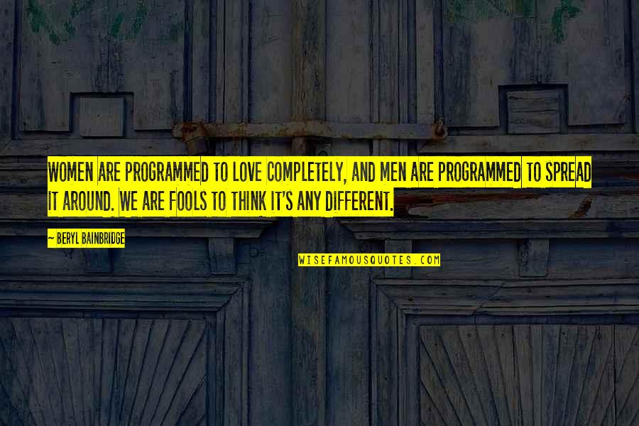 We Think Different Quotes By Beryl Bainbridge: Women are programmed to love completely, and men