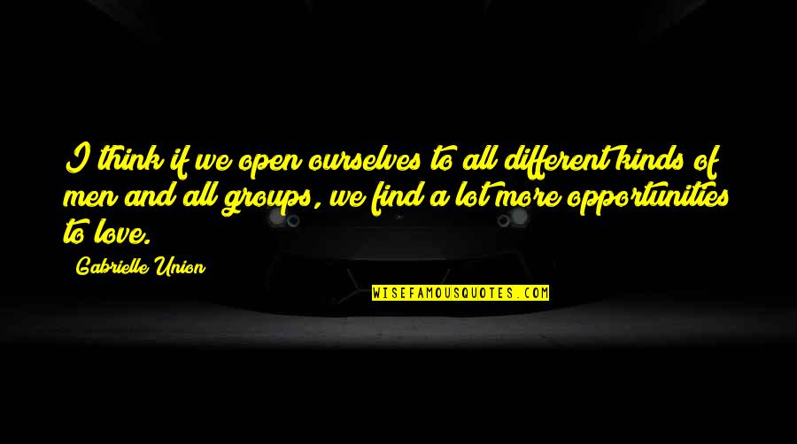 We Think Different Quotes By Gabrielle Union: I think if we open ourselves to all