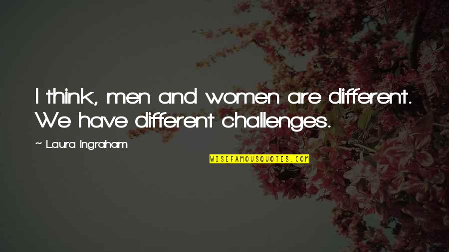 We Think Different Quotes By Laura Ingraham: I think, men and women are different. We