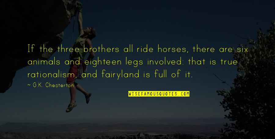 We Three Brothers Quotes By G.K. Chesterton: If the three brothers all ride horses, there We Three Brothers Quotes By G.K. Chesterton: If the three brothers all ride horses, there