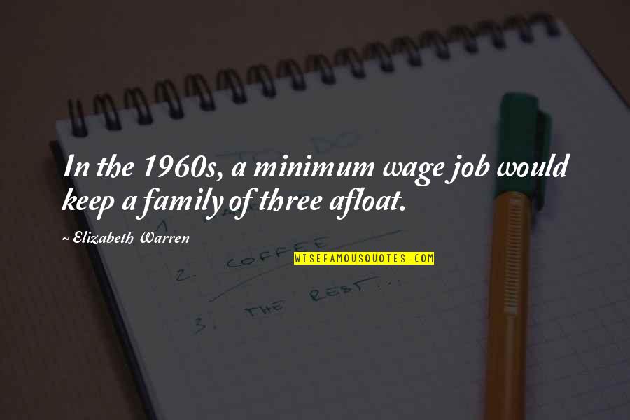 We Three Family Quotes By Elizabeth Warren: In the 1960s, a minimum wage job would We Three Family Quotes By Elizabeth Warren: In the 1960s, a minimum wage job would