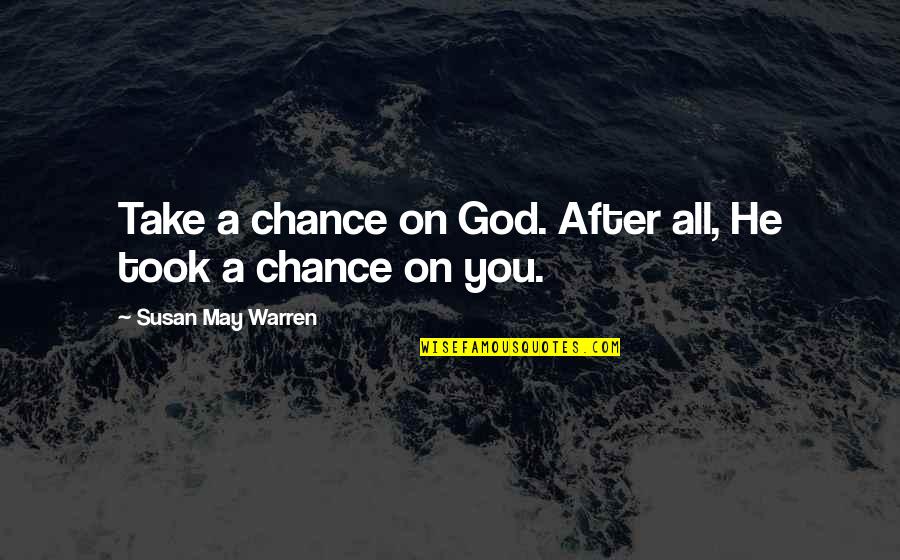 We Took A Chance Quotes By Susan May Warren: Take a chance on God. After all, He