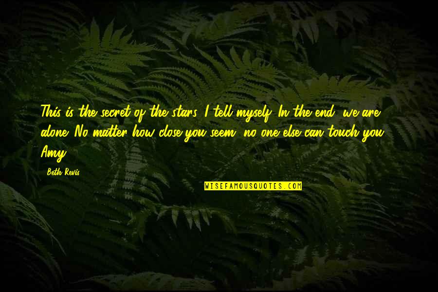 We Touch Quotes By Beth Revis: This is the secret of the stars, I We Touch Quotes By Beth Revis: This is the secret of the stars, I