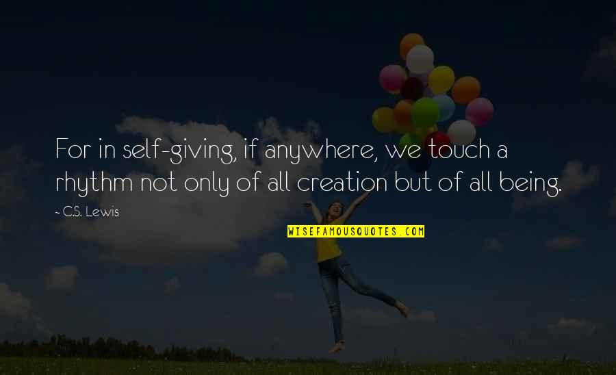 We Touch Quotes By C.S. Lewis: For in self-giving, if anywhere, we touch a We Touch Quotes By C.S. Lewis: For in self-giving, if anywhere, we touch a