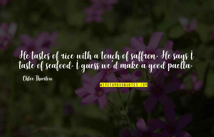 We Touch Quotes By Chloe Thurlow: He tastes of rice with a touch of We Touch Quotes By Chloe Thurlow: He tastes of rice with a touch of