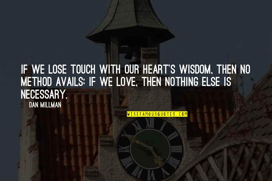 We Touch Quotes By Dan Millman: If we lose touch with our heart's wisdom, We Touch Quotes By Dan Millman: If we lose touch with our heart's wisdom,