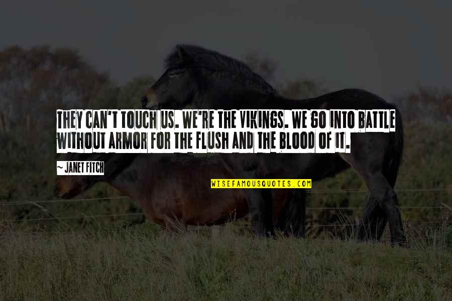We Touch Quotes By Janet Fitch: They can't touch us. We're the Vikings. We We Touch Quotes By Janet Fitch: They can't touch us. We're the Vikings. We
